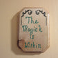 The Magick is Within Plaque